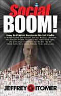 Social Boom How to Master Business Social Media to Brand Yourself Sell Yourself Sell Your Product Dominate Your Industry Market Save Your Butt Rake in the Cash & Grind Your Competition into the Dirt