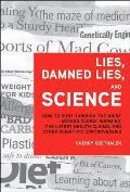 Lies Damned Lies & Science How to Sort Through the Noise Around Global Warming the Latest Health Claims & Other Scientific Controversies