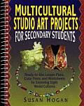 Multicultural Studio Art Projects for Secondary Students Ready To Use Lesson Plans Color Prints & Worksheets for Exploring Eight World Cultures