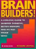Brain Builders A Lifelong Guide to Sharper Thinking Better Memory & an Age Proof Mind