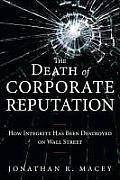 Death of Corporate Reputation How Overregulation Has Destroyed Integrity on Wall Street