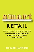 Smart Retail: Practical Winning Ideas and Strategies from the Most Successful Retailers in the World