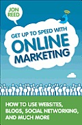 Get Up to Speed with Online Marketing: How to Use Websites, Blogs, Social Networking and Much More