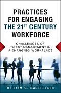 Practices for Engaging the 21st Century Workforce: Challenges of Talent Management in a Changing Workplace