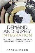 Demand and Supply Integration: The Key to World-Class Demand Forecasting (FT Press Operations Management)
