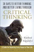 30 Days to Better Thinking & Better Living with Critical Thinking A Guide for Improving Every Aspect of Your Life Revised & Expanded