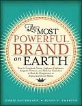 Most Powerful Brand On Earth How To Transform Teams Empower Employees Integrate Partners & Mobilize Customers To Beat The Competition In Digi
