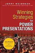 Winning Strategies for Power Presentations Jerry Weissman Delivers Lessons from the Worlds Best Presenters