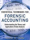 Statistical Techniques For Forensic Accounting Understanding The Theory & Application Of Data Analysis