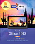 Your Office: Microsoft Office 2013, Volume 1