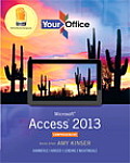Your Office: Microsoft Access 2013, Comprehensive