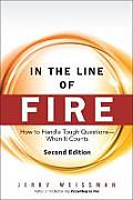 In The Line Of Fire How To Handle Tough Questions When It Counts
