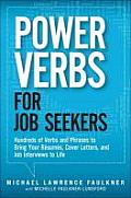 Power Verbs for Job Seekers: Hundreds of Verbs and Phrases to Bring Your Resumes, Cover Letters, and Job Interviews to Life