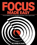 Focus Made Easy: A Complete Focus Handbook for Users and Programmers