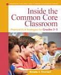 Inside the Common Core Classroom: Practical Ela Strategies for Grades 3-5