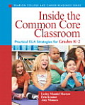 Inside the Common Core Classroom Practical ELA Strategies for Grades K 2