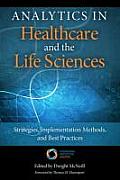 Analytics In Healthcare & The Life Sciences Strategies Implementation Methods & Best Practices