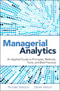 Managerial Analytics An Applied Guide to Principles Methods Tools & Best Practices