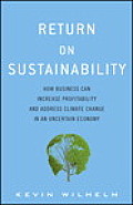 Return on Sustainability How Business Can Increase Profitability & Address Climate Change in an Uncertain Economy