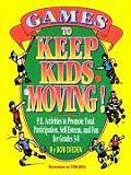 Games to Keep Kids Moving P E Activities to Promote Total Participation Self Esteem & Fun for Grades 3 8