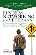 Business Networking for Veterans A Guidebook for a Successful Military Transition Into the Civilian Workforce