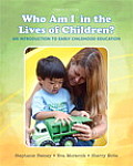 Who Am I In The Lives Of Children An Introduction To Early Childhood Education