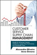 Customer Service Supply Chain Management: Models for Achieving Customer Satisfaction, Supply Chain Performance, and Shareholder Value