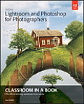 Adobe Lightroom & Photoshop for Photographers Classroom in a Book