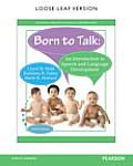 Born To Talk An Introduction To Speech & Language Development Loose Leaf Version