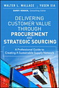 Delivering Customer Value Through Procurement & Strategic Sourcing A Professional Guide To Creating A Sustainable Supply Network