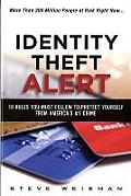 Identity Theft Alert The 10 Steps You Must Take to Protect Yourself from Americas #1 Crime