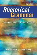 Rhetorical Grammar: Grammatical Choices, Rhetorical Effects Plus Pearson Writer -- Access Card Package [With Access Code]