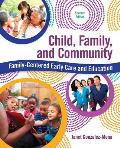 Child, Family, and Community: Family-Centered Early Care and Education with Enhanced Pearson Etext -- Access Card Package [With Access Code]