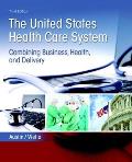 The United States Health Care System: Combining Business, Health, and Delivery