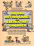 Indoor Action Games for Elementary Children: Active Games and Academic Activities for Fun and Fitness