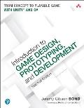 Introduction to Game Design 2nd Edition Prototyping & Development From Concept to Playable Game with Unity & C#
