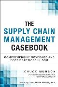 The Supply Chain Management Casebook: Comprehensive Coverage and Best Practices in Scm
