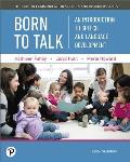 Born to Talk: An Introduction to Speech and Language Development -- Enhanced Pearson Etext