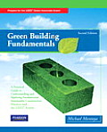 Green Building Fundamentals: Practical Guide to Understanding and Applying Fundamental Sustainable Construction Practices and the LEED System