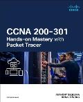 CCNA 200-301 Hands-On Mastery with Packet Tracer