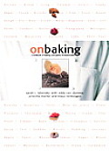 On Baking A Textbook of Baking & Pastry Fundamentals With CDROM