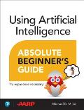 Using Artificial Intelligence Absolute Beginner's Guide