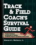 Track & Field Coachs Survival Guide Practical Techniques & Materials for Building an Effective Program & Success in Every Event