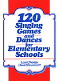 120 Singing Games & Dances for Elementary Schools