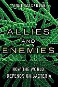 Allies & Enemies How the World Depends on Bacteria