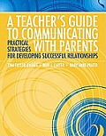 A Teacher's Guide to Communicating with Parents: Practical Strategies for Developing Successful Relationships