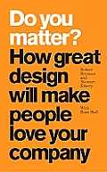 Do You Matter How Great Design Will Make People Love Your Company