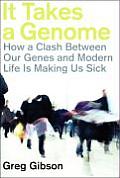 It Takes a Genome How a Clash Between Our Genes & Modern Life Is Making Us Sick