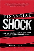 Financial Shock A 360 Degree Look at the Subprime Mortgage Implosion & How to Avoid the Next Financial Crisis
