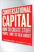 Conversational Capital How to Create Stuff People Love to Talk about